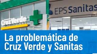 Cruz Verde y los medicamentos que dejará de entregar a los afiliados de Sanitas [upl. by Tamiko]