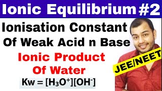 Ionic Equilibrium 02  Ionisation Constant Of Weak Acid and Base  Ionic Product of Water JEE NEET [upl. by Russon]