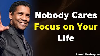 Nobody Cares Focus on Your Life Lessons from Denzel Washingtons Journey [upl. by Simons869]