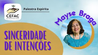 Sinceridade das Intenções  Mayse Braga  Palestra Espírita [upl. by Soluk376]