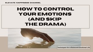 How to Control Your Emotions And Skip the Drama [upl. by Nonnel188]