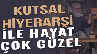 KUTSAL HİYERARŞİ İLE HAYAT ÇOK GÜZEL  Nureddin Yıldız [upl. by Ungley]