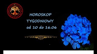 HOROSKOP TYGODNIOWY OD 10 DO 16 CZERWCA 2024 [upl. by Ahseenyt]