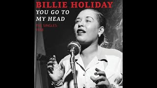 YOU GO TO MY HEAD  BILLIE HOLIDAY [upl. by Adnert184]