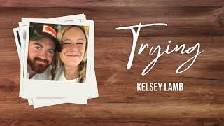 Kelsey Lamb  Trying  Official Lyric Video [upl. by Afira]