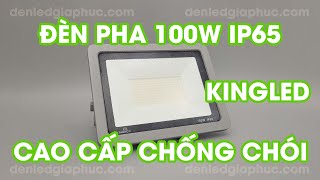 Review đèn led 100w IP65 chiếu sáng ngoài trời Kingled có tốt không [upl. by Squires954]