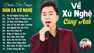 Về Xứ Nghệ Cùng Anh  THANH TÀI 🎵 20 Ca Khúc Dân Ca Xứ Nghệ Được Khán Giả Bình Chọn Hay Nhất 2023 [upl. by Ataymik]