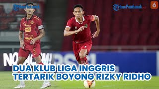 Dua Klub Liga Inggris Tertarik Boyong Rizky Ridho Tapi Ogah Menebus Kontrak [upl. by Liarret]