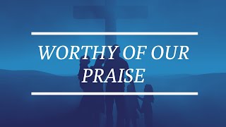 Worthy Of Our Praise [upl. by Andy420]