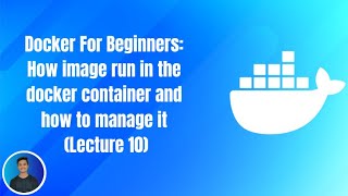 Docker For Beginners How image run in the docker container and how to manage it Lecture 10 [upl. by Polinski134]