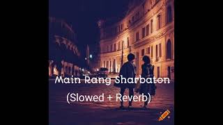 Main Rang Sharbaton ka lofi songMain Rang Sharbaton ka slowed and reverb songMain Rang Sharbaton [upl. by Aerdnahs787]