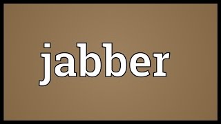 Jabber Meaning [upl. by Aliekahs]