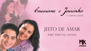 Cassiane e Jairinho feat Jayane  Jeito de Amar [upl. by Valdes]