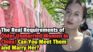 Older unmarried women in China！How high are their standards Can you meet them [upl. by Imoan]