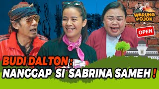 BUDI DALTON SABRINA SAMEH MAH BAPA MESIR INDUNG CINA❗ ARI KALAKUAN NYUNDA❓🤣 WARUNG POJOK EP4 [upl. by Dnaloy696]