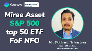 Mirae Asset SampP 500 top 50 ETF FoF NFO  Siddharth Srivastava  Mirae Asset Mutual Fund [upl. by Yesrej]