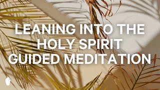 Leaning into the Holy Spirit  Guided Christian Meditation [upl. by Aline335]