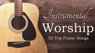 Instrumental Praise and Worship  50 Top Worship Songs [upl. by Haisi]