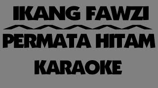 Ikang Fawzi  PERMATA HITAM Karaoke [upl. by Salhcin]