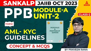 JAIIB Oct 2023  PPB  Module A Unit 2  AML KYC Guidelines  CLASS 2 [upl. by Corina]