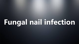 Fungal nail infection  Medical Meaning and Pronunciation [upl. by Cobb796]