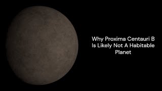 Why Proxima Centauri B Is Likely Not A Habitable Planet [upl. by Ellynad]