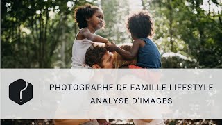 La photographie de lifestyle famille  Analyser une scène [upl. by Inele]