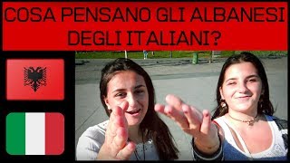 COSA PENSANO GLI ALBANESI DEGLI ITALIANI [upl. by Airun894]