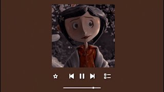 Coraline songs…𝙰 𝙿𝚕𝚊𝚢𝚕𝚒𝚜𝚝 [upl. by Arytas308]