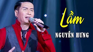 Lầm  Nguyễn Hưng  Liveshow CBQ [upl. by Jammal731]