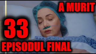 A MURIT  EPISOD FINAL DIN O DRAGOSTE AȘA SE TERMINĂ SERIALULEpisodul 33  Când începe noul sezon [upl. by Conte155]