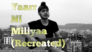 Yaarr Ni Milyaa Recreated Sad Version  Harrdy Sandhu  Acoustic Singh Cover [upl. by Litnahs]