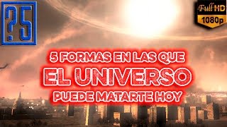 5 Aterradoras formas en las que el Universo puede Matarnos a todos Hoy mismo [upl. by Eitsim206]