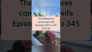 the billionaires contracted wife 336 345 part 38 [upl. by Pius]