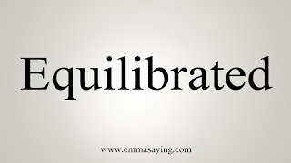 How To Say Equilibrated [upl. by Monty]