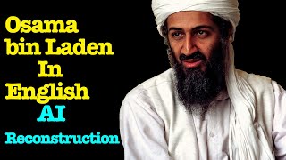 Osama bin Laden in English AI Reconstruction [upl. by Alphonse]