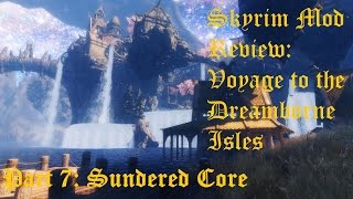 Skyrim Mod Review Voyage to the Dreamborne Isles Part 7 Sundered Core [upl. by Gyimah807]