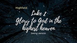 Luke 2820 Glory to God in the highest heaven Swing version [upl. by Feer]