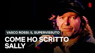 VASCO ROSSI racconta COME HA SCRITTO SALLY  Netflix Italia [upl. by Shelah]