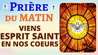 🙏 PRIÈRE du MATIN ✨VIENS ESPRIT SAINT EN NOS COEURS ✨Prière pour invoquer lEsprit Saint [upl. by Hertberg]