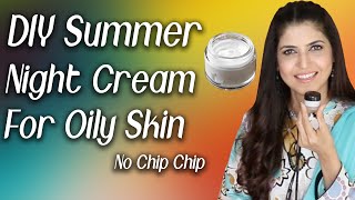 DIY Summer Night Cream For Oily Skin Only 2 Ingredients NO CHIP CHIP  Ghazal Siddique [upl. by Aihcrop]