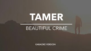 Tamer  Beautiful Crime karaoke [upl. by Ylera864]