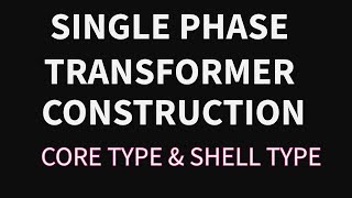 Single Phase Transformer Construction Core amp Shell Type II Fundamental of Electrical Engineering [upl. by Skinner]