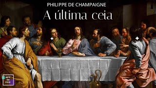 PHILIPPE DE CHAMPAIGNE  A última ceia [upl. by Slen412]