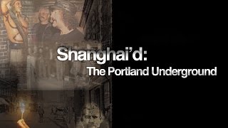 Nowhere Videos quotShanghaid The Portland Undergroundquot  The Shanghai Tunnels [upl. by Atnwahsal782]