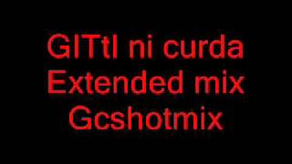 GITtI ni curda Extended mix Gcshotmix Dj Nante [upl. by Arok]