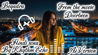 Beqadra hindi song by from movie Doorbeen New Ai Version by Rhythm Echo [upl. by Arahsal]