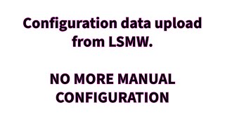 MASS UPLOAD CONFIGURATION DATA FROM LSMW  PART 1 [upl. by Esille762]