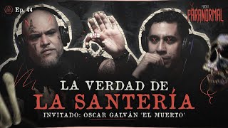 LA VERDAD DE LA SANTERÍA  Invitado OSCAR GALVÁN quotEL MUERTOquot [upl. by Anirtal]