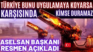 TÜRKİYE BU SİLAHI UYGULAMAYA KOYARSA KİMSE KARŞISINDA DURAMAZ ASELSAN BAŞKANI RESMEN AÇIKLADI [upl. by Einnor959]